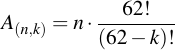 latex:A_{(n, k)} = n \* \frac{62!}{(62 - k)!}